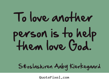 Sayings about love - To love another person is to help them love..