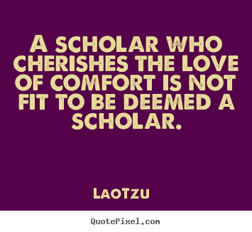 Make picture quotes about love - A scholar who cherishes the love of comfort is not fit to be..