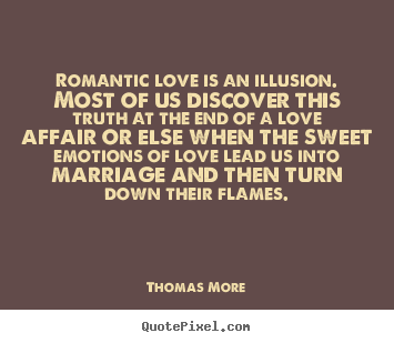 Create graphic poster quote about love - Romantic love is an illusion. most of us discover this truth at the..