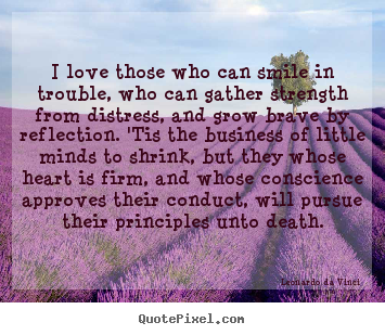 Love quotes - I love those who can smile in trouble, who can gather..