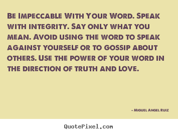 Love quotes - Be impeccable with your word. speak with integrity...