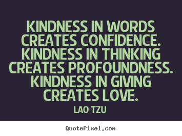 Quotes about love - Kindness in words creates confidence. kindness in ...