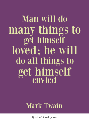 Design picture quotes about love - Man will do many things to get himself loved; he will..