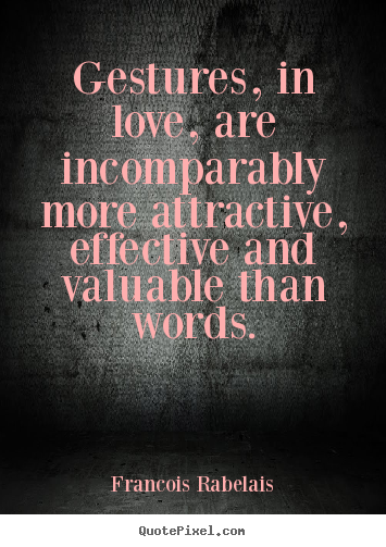 Love quotes - Gestures, in love, are incomparably more attractive, effective and..