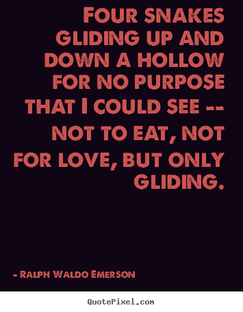 Sayings about love - Four snakes gliding up and down a hollow..