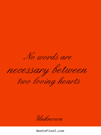 Make custom picture quotes about love - No words are necessary between two loving hearts