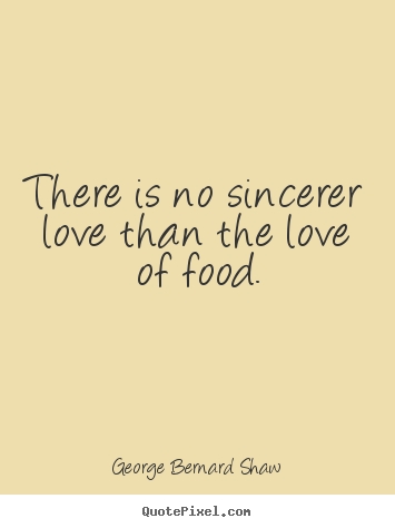 Love sayings - There is no sincerer love than the love of..