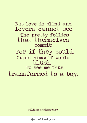 How to make picture quotes about love - But love is blind and lovers cannot see the pretty..
