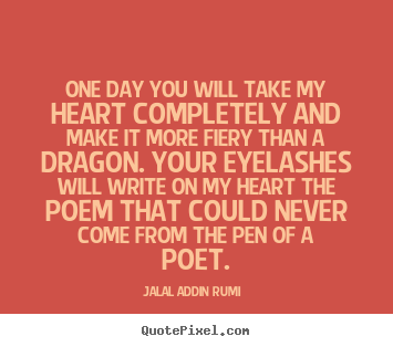 Love quotes - One day you will take my heart completely and make it more..