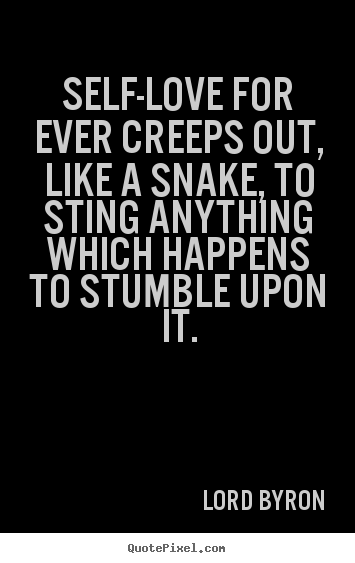 Design photo quote about love - Self-love for ever creeps out, like a snake, to..