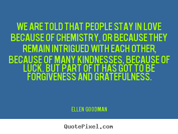 Ellen Goodman image sayings - We are told that people stay in love because.. - Love quotes