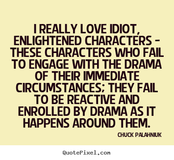 Love quote - I really love idiot, enlightened characters - these characters..