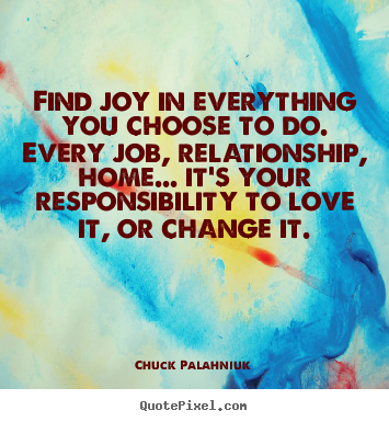 Quotes about love - Find joy in everything you choose to do. every..