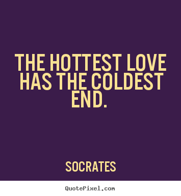 Create image quotes about love - The hottest love has the coldest end.