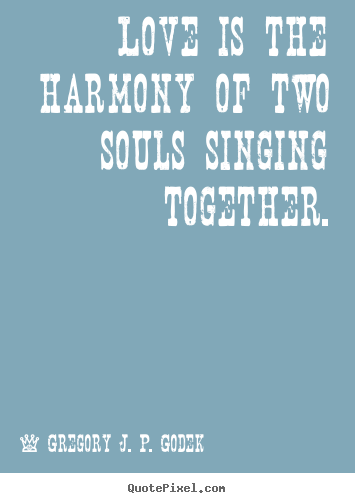 Design custom picture quotes about love - Love is the harmony of two souls singing together.