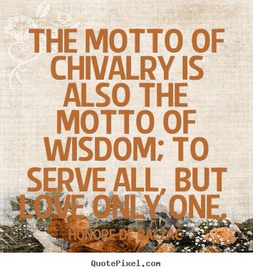 Honore De Balzac picture quotes - The motto of chivalry is also the motto of wisdom;.. - Love quote