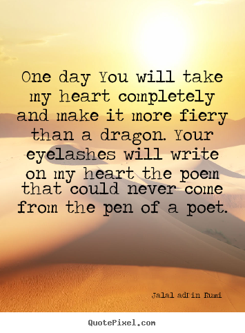 Quote about love - One day you will take my heart completely and make it..