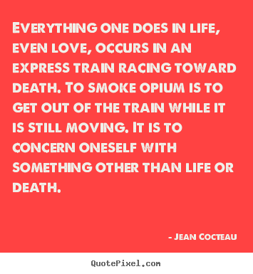 Everything one does in life, even love, occurs.. Jean Cocteau best love quote