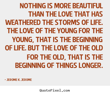 Quotes about love - Nothing is more beautiful than the love that has weathered the storms..