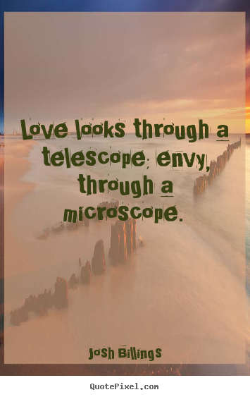 Quote about love - Love looks through a telescope; envy, through..