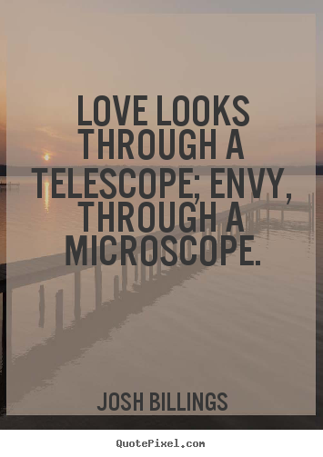 Quote about love - Love looks through a telescope; envy, through..