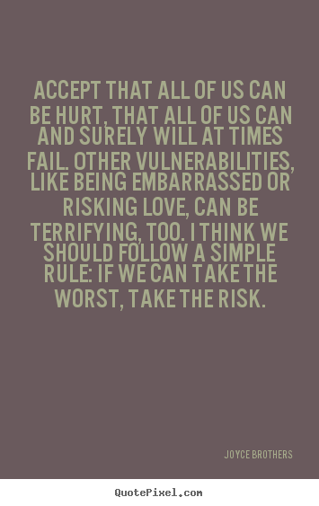 Quotes about love - Accept that all of us can be hurt, that all of us can and surely..