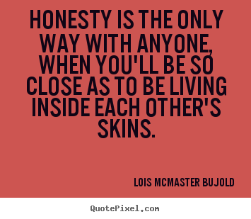 Love quote - Honesty is the only way with anyone, when..
