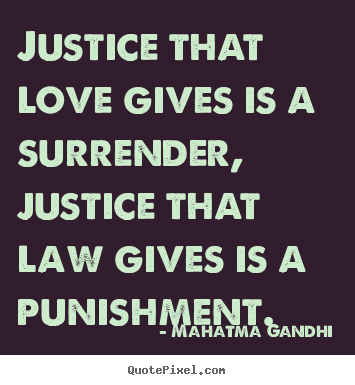 Quote about love - Justice that love gives is a surrender, justice..