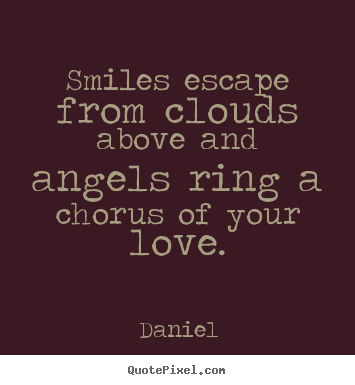 Make custom picture quote about love - Smiles escape from clouds above and angels..