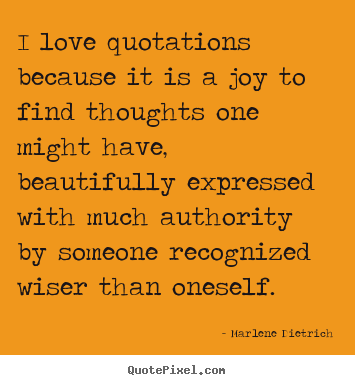 Quotes about love - I love quotations because it is a joy to find thoughts one..