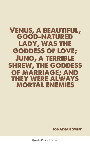 Quotes about love - Venus, a beautiful, good-natured lady, was the goddess..