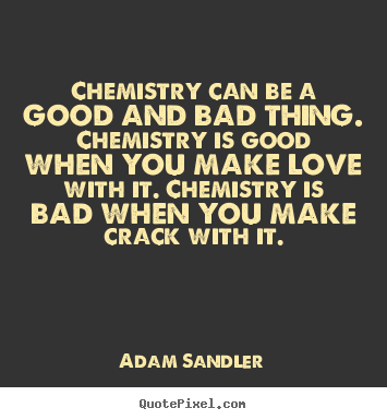 Customize picture quotes about love - Chemistry can be a good and bad thing. chemistry is good when you..