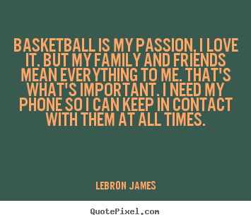 Love quotes - Basketball is my passion, i love it. but my..