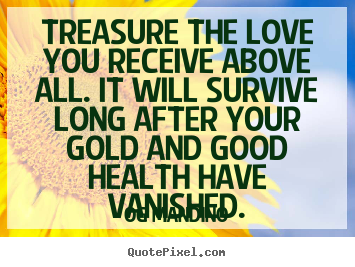 Og Mandino picture quotes - Treasure the love you receive above all... - Love quotes
