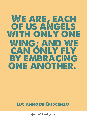 Make personalized picture quotes about love - We are, each of us angels with only one wing; and..