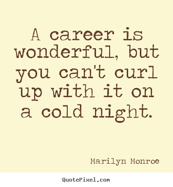 Marilyn Monroe picture quote - A career is wonderful, but you can't curl up with.. - Love quotes