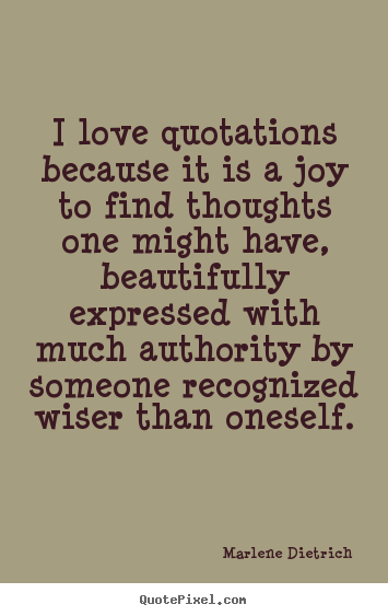 Quote about love - I love quotations because it is a joy to find thoughts one might..
