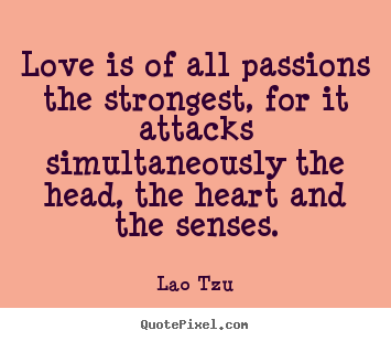 Love quotes - Love is of all passions the strongest, for it attacks..