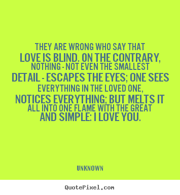 Design image quotes about love - They are wrong who say that love is blind. on the contrary,..