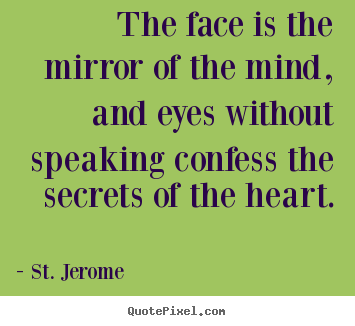 Create graphic poster quote about love - The face is the mirror of the mind, and eyes without speaking confess..