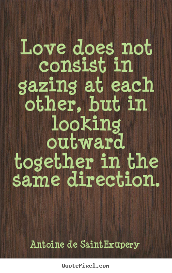 Design image quote about love - Love does not consist in gazing at each other, but in..