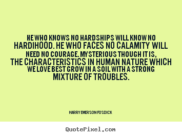 Make custom picture quote about love - He who knows no hardships will ...