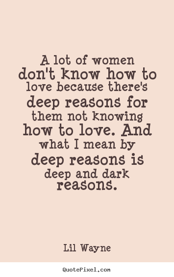 Love quote - A lot of women don't know how to love because there's..