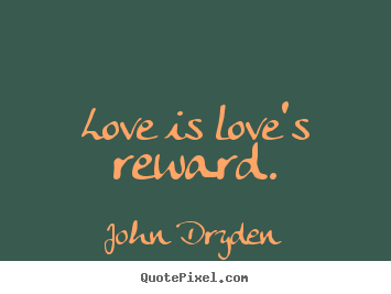 Design custom image quote about love - Love is love's reward.
