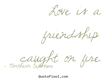 Design picture quote about love - Love is a friendship caught on fire.