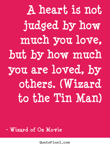 Design your own picture quotes about love - A heart is not judged by how much you love, but by how much..