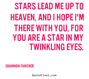 Quotes about love - Stars lead me up to heaven, and i hope i'm..