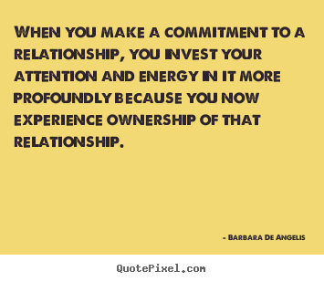 Design poster quotes about love - When you make a commitment to a relationship, you invest..