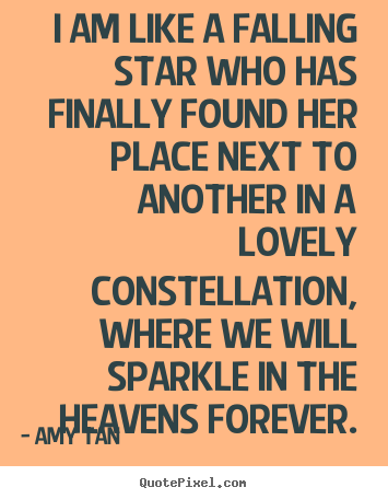 Create picture quotes about love - I am like a falling star who has finally found her place next..