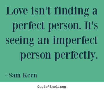 Design your own picture quotes about love - Love isn't finding a perfect person. it's seeing..